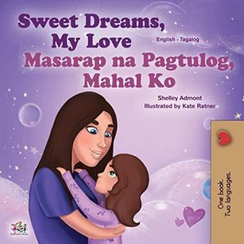 Sweet Dreams, My Love (English Tagalog Bilingual Book for Kids): Filipino children's book (English Tagalog Bilingual Collection)