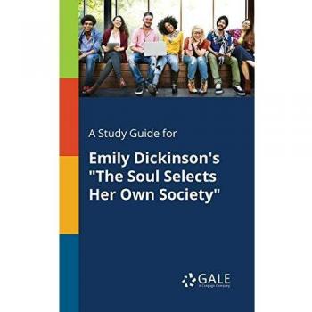 A Study Guide for Emily Dickinson's The Soul Selects Her Own Society