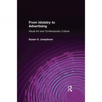 From Idolatry to Advertising: Visual Art and Contemporary Culture