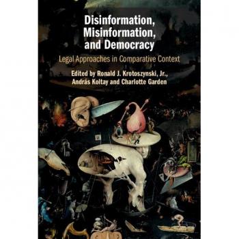 Disinformation, Misinformation, and Democracy: Legal Approaches in Comparative Context
