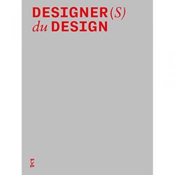 Designers du Design: Créations, pratiques et méthodes de conception des 60 plus grands designers français contemporains