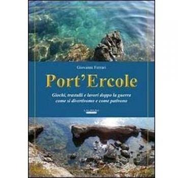Port'Ercole. Giochi, trastulli e lavori dopo la guerra come si divertivano e come pativano