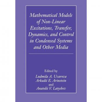 Mathematical Models of Non-Linear Excitations, Transfer, Dynamics, and Control in Condensed Systems and Other Media