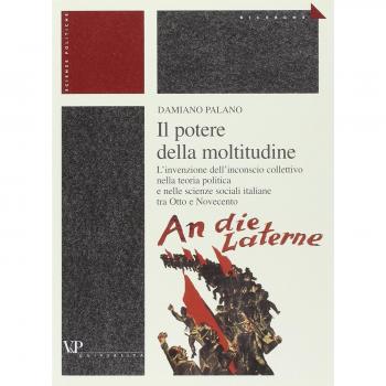 Il potere della moltitudine. L'invenzione dell'inconscio collettivo nella teoria politica e nelle scienze sociali italiane tra Otto e Novecento