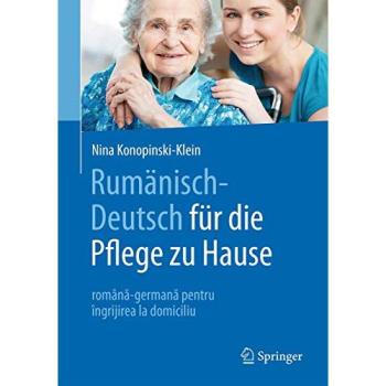 Rumänisch-Deutsch für die Pflege zu Hause: română-germană pentru îngrijirea la domiciliu