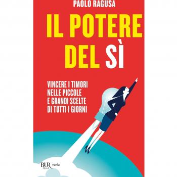 Il potere del sì. Vincere i timori nelle piccole e grandi scelte di tutti i giorni