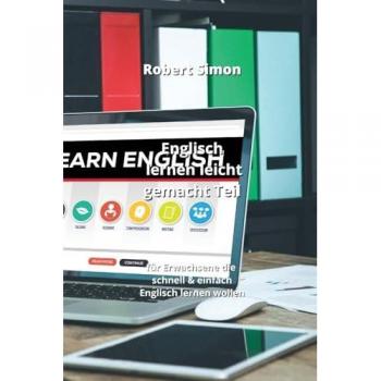 Englisch lernen leicht gemacht Teil: für Erwachsene die schnell & einfach Englisch lernen wollen