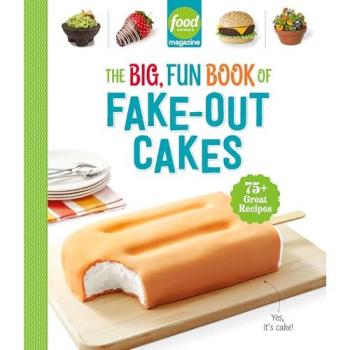 Food Network Magazine The Big, Fun Book of Fake-Out Cakes : 75+ Great Recipes