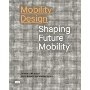 Kai Vöckler Mobility Design: Shaping Future Mobility Volume 1: Practice