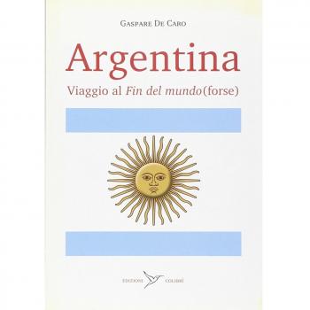Argentina. Viaggio al «fin del mundo»
