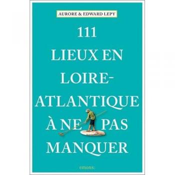 111 Lieux en Loire-Atlantique à ne pas manquer (Broché)