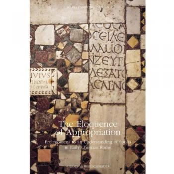 The eloquence of appropriation: prolegomena to an understanding of Spolia in early Christian Rome