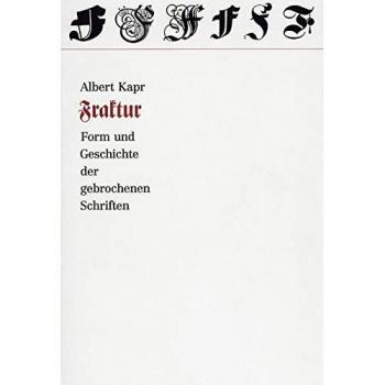 Albert Kapr Fraktur: Form Und Geschichte Der Gebrochenen Schriften