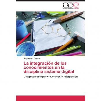 La integración de los conocimientos en la disciplina sistema digital: Una propuesta para favorecer la integración
