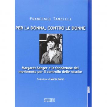 Per la donna, contro le donne. Margaret Sanger e la fondazione del movimento per il controllo delle nascite