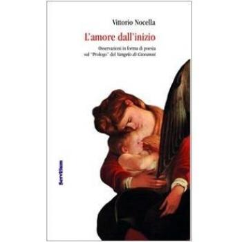 L'amore dall'inizio. Osservazioni in forma di poesia sul «Prologo» del Vangelo di Giovanni