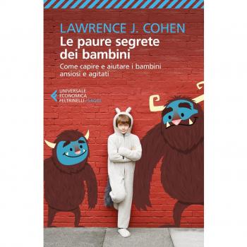 Le paure segrete dei bambini. Come capire e aiutare i bambini ansiosi e agitati