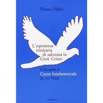 L'esperienza trinitaria di salvezza in Gesù Cristo. Glossario e corso fondamentale in 70 voci