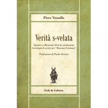 Verità s-velata. Spunti e riflessioni oltre la confusione. Antologia di scritti per «Riscossa Cristiana»