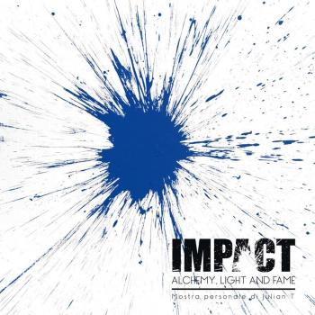 Julian T. Impact. Alchemy, light and fame. Catalogo della mostra