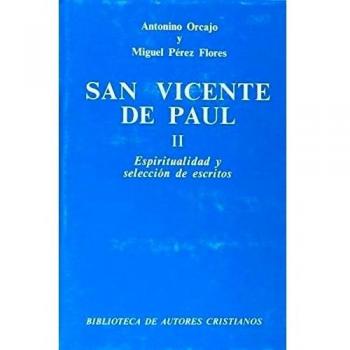 San vicente de paúl. Ii: espiritualidad y selección de escritos