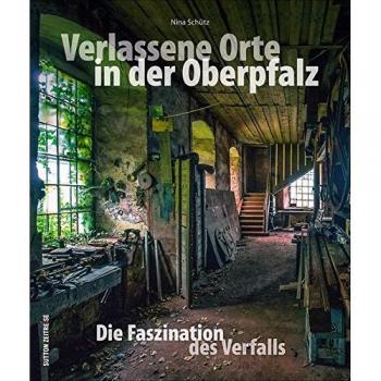 Verlassene Orte in der Oberpfalz Bayern Fabriken Bildband Buch Fotos Bilder Book
