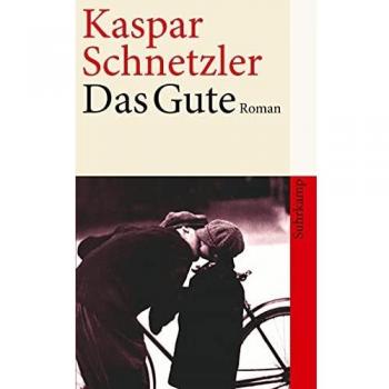 Kaspar Schnetzler Das Gute. Eine Familienchronik: Roman (Suhrkamp Taschenbuch)