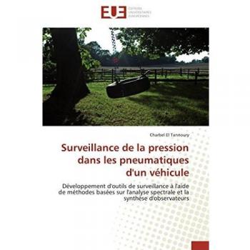 Surveillance de la pression dans les pneumatiques d'un véhicule: Développement d'outils de surveillance à l'aide de méthodes basées sur l'analyse ... la synthèse d'observateurs