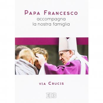 Papa Francesco accompagna la nostra famiglia. Via Crucis