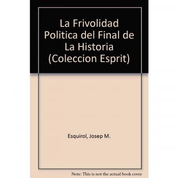 FRIVOLIDAD POLITICA DEL FINAL DE LA HISTORIA, LA