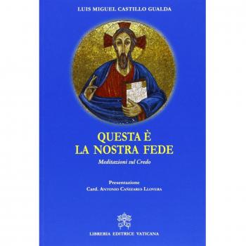 Questa è la nostra fede. Meditazioni sul credo