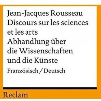 Discours sur les sciences et les arts /  Abhandlung über die Wissenschaften und die Künste: Französisch/Deutsch