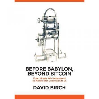 Before Babylon Beyond Bitcoin by David Birch