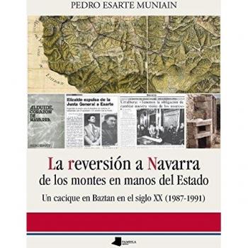 La reversión a Navarra de los montes en manos del Estado: Un cacique en Baztan en el siglo XX (1987-1991) (Tapa blanda con solapas).