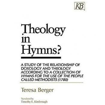 Theology in Hymns?: A Study of the Relationship of Doxology and Theology According to A Collection of Hymns for the Use of the People Called Methodists