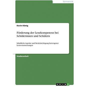 Förderung der Lesekompetenz bei Schülerinnen und Schülern: Inhaltliche Aspekte und Berücksichtigung heterogener Lernvoraussetzungen