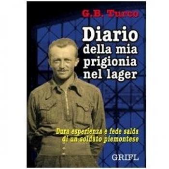 Diario della mia prigionia nel lager. Dura esperienza e fede salda di un soldato piemontese