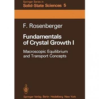 Fundamentals of Crystal Growth I: Macroscopic Equilibrium and Transport Concepts (Springer Series in Solid-State Sciences, 5, Band 5)