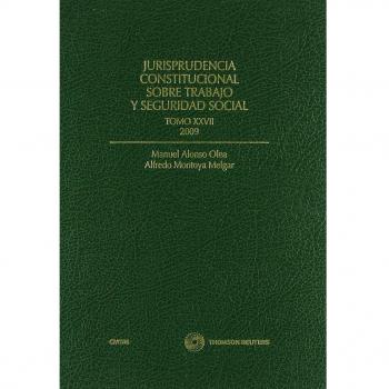 Jurisprudencia Constitucional sobre Trabajo y Seguridad Social. Tomo XXVII. 2009.