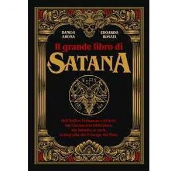 Il grande libro di Satana. Dall’Antico Testamento all’arte, dal cinema alla letteratura, dal fumetto al rock, la biografia del Principe del Male