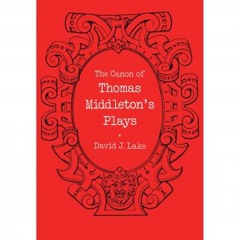 The Canon of Thomas Middleton's Plays: Internal Evidence for the Major Problems of Authorship