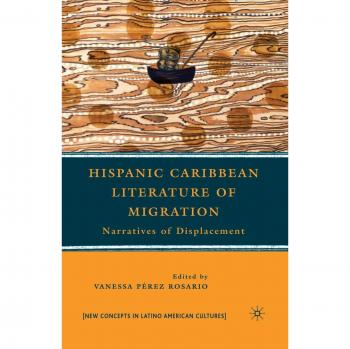 Hispanic Caribbean Literature of Migration: Narratives of Displacement