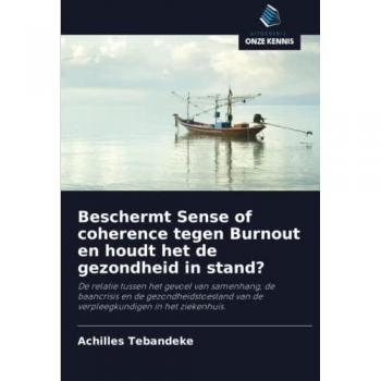 Beschermt Sense of coherence tegen Burnout en houdt het de gezondheid in stand?: De relatie tussen het gevoel van samenhang, de baancrisis en de ... van de verpleegkundigen in het ziekenhuis.
