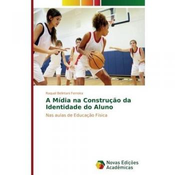 A Mídia na Construção da Identidade do Aluno: Nas aulas de Educação Física