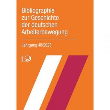 Bibliographie zur Geschichte der deutschen Arbeiterbewegung, Jahrgang 48 (2023)