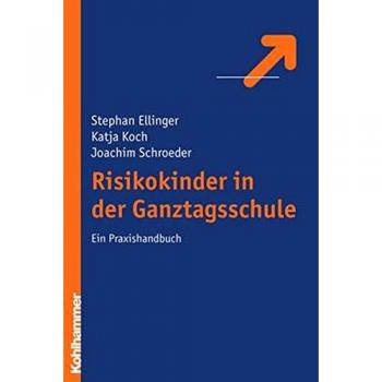 Stephan Ellinger Risikokinder In Der Ganztagsschule: Ein Praxishandbuch