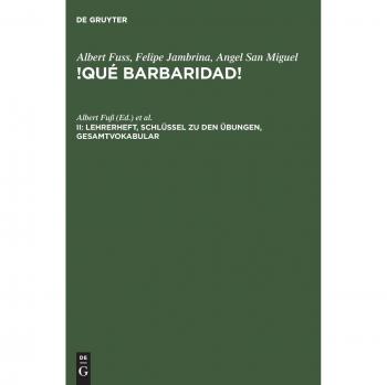 Que barbaridad!, Bd.2: Schlüssel zu den Übungen, Gesamtvokabular (Albert Fuss; Felipe Jambrina; Angel San Miguel: !Qué barbaridad!)