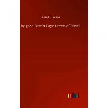 By-gone Tourist Days: Letters of Travel