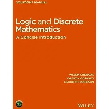 Logic and Discrete Mathematics: A Concise Introduction, Solutions Manual