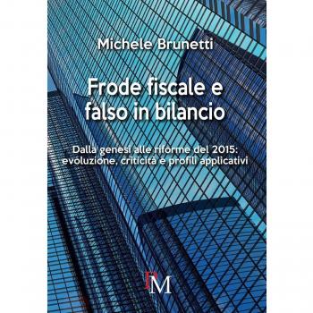 Frode fiscale e falso in bilancio. Dalla genesi alle riforme del 2015. Evoluzione, criticità e profili applicativi